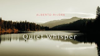 Quiet Whisper  Alberto Rivera  Peaceful Music  Relax Music  Healing Sounds [upl. by Notlit276]