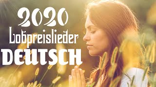 Lobpreislieder Deutsch 2020  Beste Christliche Lieder  Schöne Christliche Anbetungslieder [upl. by Weisman]