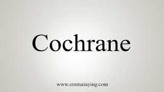 How To Say Cochrane [upl. by Juley]