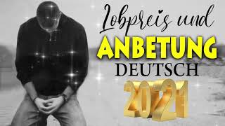 Wunderschön Lobpreislieder Deutsch 2021  Beste Lobpreis und Anbetungslieder  Christliche Lieder [upl. by Rhyne]