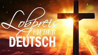 Lobpreis Lieder Deutsch 2019  Anbetungslieder Des Frühen Morgens [upl. by Alleusnoc]