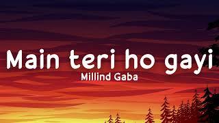 Main teri ho gayi lyrics  Millind Gaba  Happy Raikoti  Akansha Bhandari  LS04  LyricsStore 04 [upl. by Nilesoj]