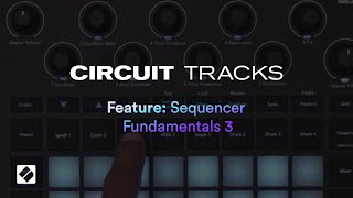 Circuit Tracks  Sequencer Fundamentals 3  Novation [upl. by Annij]