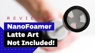 NanoFoamer Review Best Milk Frother For Home Baristas [upl. by Holcomb]