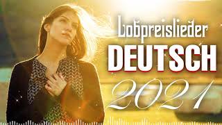 Wunderschön Lobpreislieder Deutsch 2021  Beste Lobpreis und Anbetungslieder  Christliche Lieder [upl. by Fornof]