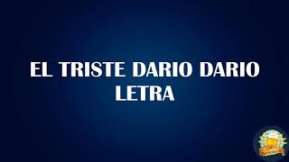 EL TRISTE DARIO DARIO LETRA [upl. by Ogram730]