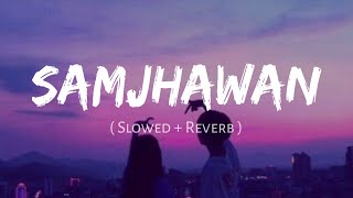 Samjhawan SlowedReverb Arijit Singh Shreya Ghoshal  Nexus Music [upl. by Perice]